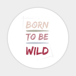 Born to be WILD Magnet